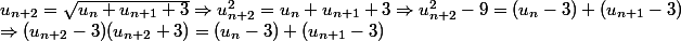 u_{n+2}=\sqrt{u_n+u_{n+1}+3}\Rightarrow u_{n+2}^{2}=u_n+u_{n+1}+3\Rightarrow u_{n+2}^{2}-9=(u_n-3)+(u_{n+1}-3)
 \\ \Rightarrow (u_{n+2}-3)(u_{n+2}+3)=(u_n-3)+(u_{n+1}-3)